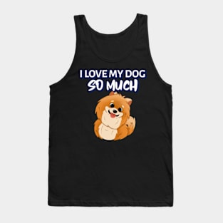 I love my dog so much Tank Top